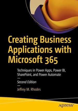 Immagine del venditore per Creating Business Applications with Microsoft 365: Techniques in Power Apps, Power BI, SharePoint, and Power Automate by Rhodes, Jeffrey M. [Paperback ] venduto da booksXpress