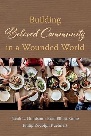 Immagine del venditore per Building Beloved Community in a Wounded World by Goodson, Jacob L, Stone, Brad Elliott, Kuehnert, Philip Rudolph [Hardcover ] venduto da booksXpress