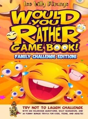 Seller image for Would You Rather Game Book! Family Challenge Edition!: Try Not To Laugh Challenge with 200 Hilarious Questions, Silly Scenarios, and 50 Funny Bonus Trivia for Kids, Teens, and Adults! [Hardcover ] for sale by booksXpress