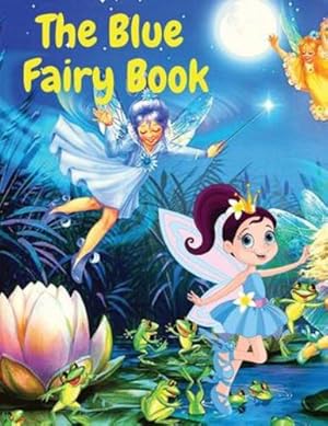 Image du vendeur pour The Blue Fairy Book: A Children Fairy Tales Stories by Andrew Lang [Paperback ] mis en vente par booksXpress