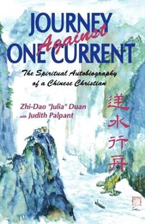 Seller image for Journey Against One Current: The Spiritual Autobiography of a Chinese Christian by Duan, Julia, Duan, Zhi-Dao J. [Paperback ] for sale by booksXpress
