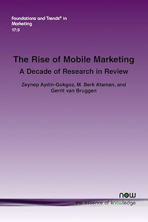 Seller image for The Rise of Mobile Marketing: A Decade of Research in Review (Foundations and Trends(r) in Marketing) by Aydin-Gokgoz, Zeynep, Ataman, M Berk, Van Bruggen, Gerrit [Paperback ] for sale by booksXpress