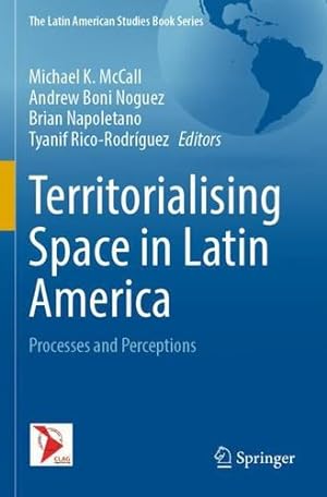 Seller image for Territorialising Space in Latin America: Processes and Perceptions (The Latin American Studies Book Series) [Paperback ] for sale by booksXpress