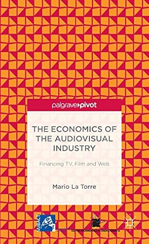 Seller image for The Economics of the Audiovisual Industry: Financing TV, Film and Web by La Torre, Mario [Hardcover ] for sale by booksXpress