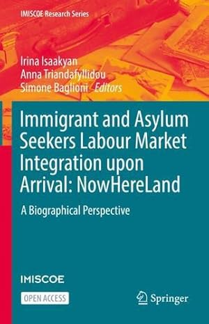 Seller image for Immigrant and Asylum Seekers Labour Market Integration upon Arrival: NowHereLand: A Biographical Perspective (IMISCOE Research Series) [Hardcover ] for sale by booksXpress