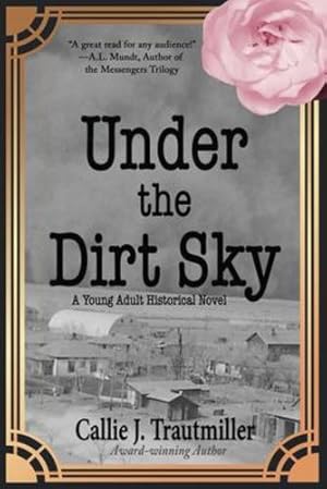 Imagen del vendedor de Under the Dirt Sky: A Young Adult Historical Novel by Trautmiller, Callie J [Paperback ] a la venta por booksXpress