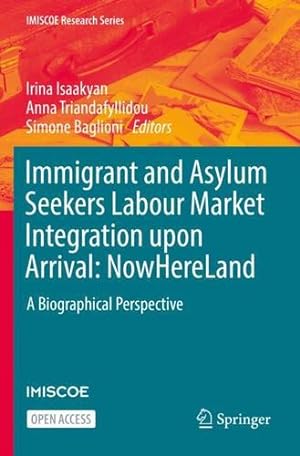 Seller image for Immigrant and Asylum Seekers Labour Market Integration upon Arrival: NowHereLand: A Biographical Perspective (IMISCOE Research Series) [Paperback ] for sale by booksXpress