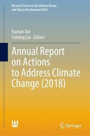 Bild des Verkufers fr Annual Report on Actions to Address Climate Change (2018) (Research Series on the Chinese Dream and Chinaâ  s Development Path) [Hardcover ] zum Verkauf von booksXpress