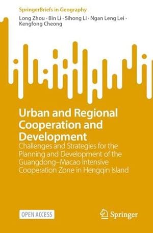 Immagine del venditore per Urban and Regional Cooperation and Development: Challenges and Strategies for the Planning and Development of the Guangdongâ  Macao Intensive . Hengqin Island (SpringerBriefs in Geography) by Zhou, Long, Li, Bin, Li, Sihong, Lei, Ngan Leng, Cheong, Kengfong [Paperback ] venduto da booksXpress