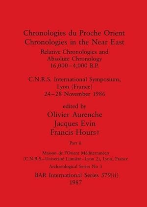 Imagen del vendedor de Chronologies du Proche Orient / Chronologies in the Near East, Part ii : Relative Chronologies and Absolute Chronology, 16,000-4,000 B.P. C.N.R.S. International Symposium, Lyon (France) 24-28 November 1986 a la venta por AHA-BUCH GmbH