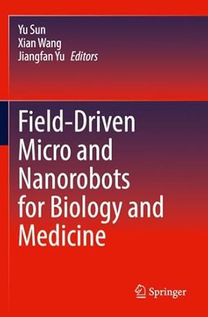 Immagine del venditore per Field-Driven Micro and Nanorobots for Biology and Medicine [Paperback ] venduto da booksXpress