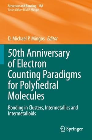 Seller image for 50th Anniversary of Electron Counting Paradigms for Polyhedral Molecules: Bonding in Clusters, Intermetallics and Intermetalloids (Structure and Bonding, 188) [Paperback ] for sale by booksXpress