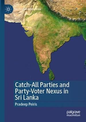 Imagen del vendedor de Catch-All Parties and Party-Voter Nexus in Sri Lanka (Politics of South Asia) by Peiris, Pradeep [Paperback ] a la venta por booksXpress