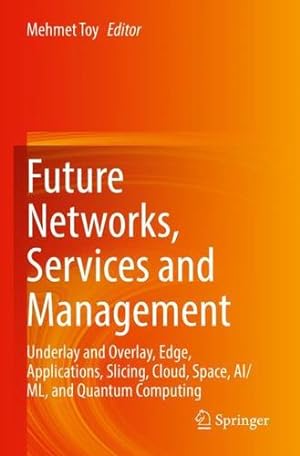 Seller image for Future Networks, Services and Management: Underlay and Overlay, Edge, Applications, Slicing, Cloud, Space, AI/ML, and Quantum Computing [Paperback ] for sale by booksXpress