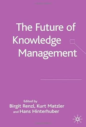 Seller image for The Future of Knowledge Management by Renzl, Birgit, Matzler, Kurt, Hinterhuber, Hans [Hardcover ] for sale by booksXpress