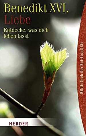 Seller image for Liebe : entdecke, was dich leben lsst. Benedikt XVI. Hrsg. von Holger Zaborowski und Alwin Letzkus / Herder-Spektrum ; Bd. 5952; Bibliothek der Spiritualitt for sale by Allguer Online Antiquariat