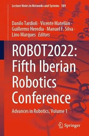 Seller image for ROBOT2022: Fifth Iberian Robotics Conference: Advances in Robotics, Volume 1 (Lecture Notes in Networks and Systems, 589) [Paperback ] for sale by booksXpress