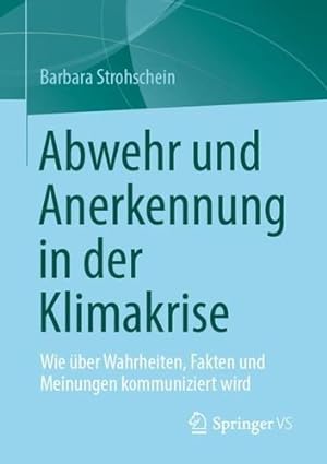 Seller image for Abwehr und Anerkennung in der Klimakrise: Wie ¼ber Wahrheiten, Fakten und Meinungen kommuniziert wird (German Edition) by Strohschein, Barbara [Paperback ] for sale by booksXpress
