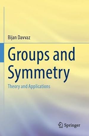 Seller image for Groups and Symmetry: Theory and Applications by Davvaz, Bijan [Paperback ] for sale by booksXpress