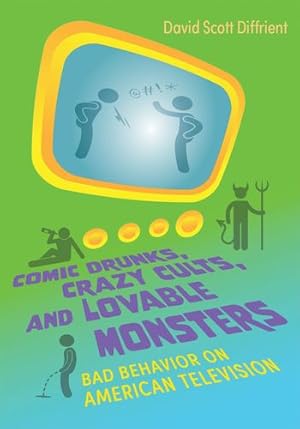 Immagine del venditore per Comic Drunks, Crazy Cults, and Lovable Monsters: Bad Behavior on American Television (Television and Popular Culture) by Diffrient, David [Hardcover ] venduto da booksXpress