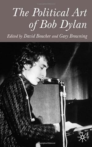 Seller image for The Political Art of Bob Dylan by Boucher, David, Browning, Gary [Hardcover ] for sale by booksXpress