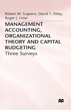 Seller image for Management Accounting, Organizational Theory and Capital Budgeting: 3Surveys (Three Surveys) by Scapens, Robert W, Bromwich, Michael, Otley, David T., Hopwood, Anthony G., Lister, Roger J. [Hardcover ] for sale by booksXpress