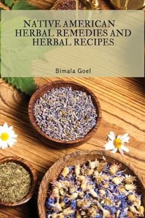 Imagen del vendedor de Native American Herbal Remedies and Herbal Recipes by Bimala Goel [Paperback ] a la venta por booksXpress
