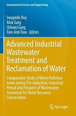 Seller image for Advanced Industrial Wastewater Treatment and Reclamation of Water: Comparative Study of Water Pollution Index during Pre-industrial, Industrial Period . (Environmental Science and Engineering) [Paperback ] for sale by booksXpress