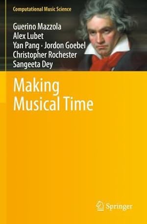 Imagen del vendedor de Making Musical Time (Computational Music Science) by Mazzola, Guerino, Lubet, Alex, Pang, Yan, Goebel, Jordon, Rochester, Christopher, Dey, Sangeeta [Paperback ] a la venta por booksXpress