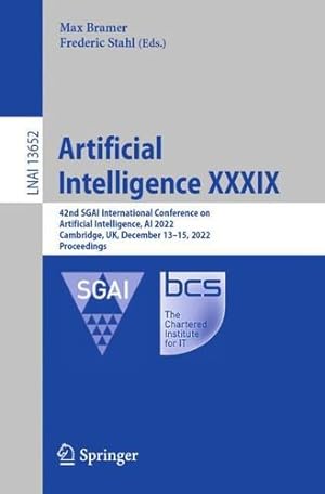 Seller image for Artificial Intelligence XXXIX: 42nd SGAI International Conference on Artificial Intelligence, AI 2022, Cambridge, UK, December 13â  15, 2022, Proceedings (Lecture Notes in Computer Science, 13652) [Paperback ] for sale by booksXpress