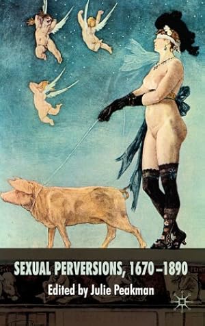 Immagine del venditore per Sexual Perversions, 1670-1890 [Hardcover ] venduto da booksXpress
