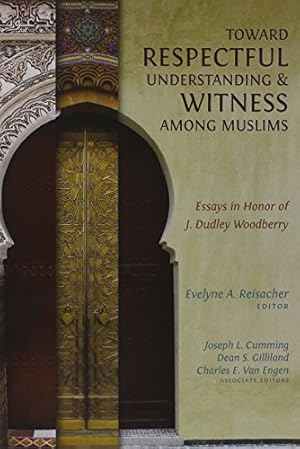 Image du vendeur pour Toward Respectful Understanding and Witness among Muslims: Essays in Honor of J. Dudley Woodberry [Paperback ] mis en vente par booksXpress
