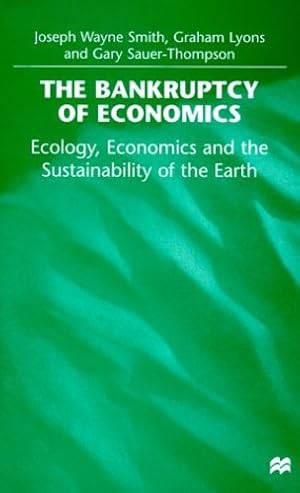 Immagine del venditore per The Bankruptcy of Economics: Ecology, Economics and the Sustainability of the Earth by Smith, Joseph Wayne, Lyons, Graham, Sauer-Thompson, Gary [Hardcover ] venduto da booksXpress