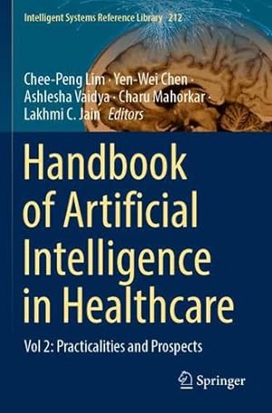 Immagine del venditore per Handbook of Artificial Intelligence in Healthcare: Vol 2: Practicalities and Prospects (Intelligent Systems Reference Library, 212) [Paperback ] venduto da booksXpress