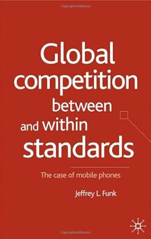 Immagine del venditore per Global Competition Between and Within Standards: The Case of Mobile Phones by Funk, Jeffrey L. [Hardcover ] venduto da booksXpress