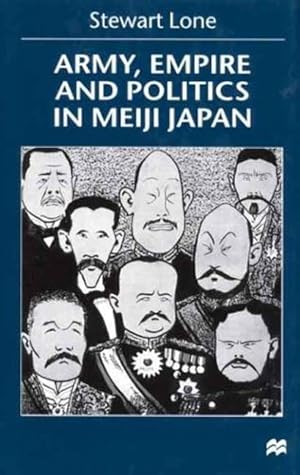 Seller image for Army, Empire and Politics in Meiji Japan: The Three Careers of General Katsura Tar? by Lone, S. [Hardcover ] for sale by booksXpress