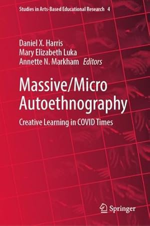 Image du vendeur pour Massive/Micro Autoethnography: Creative Learning in COVID Times (Studies in Arts-Based Educational Research, 4) [Hardcover ] mis en vente par booksXpress