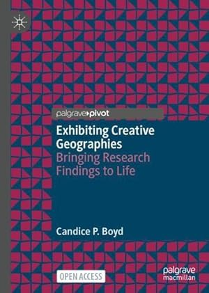 Seller image for Exhibiting Creative Geographies: Bringing Research Findings to Life by Boyd, Candice P. [Hardcover ] for sale by booksXpress
