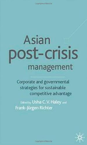 Image du vendeur pour Asian Post-Crisis Management: Corporate and Governmental Strategies for Sustainable Competitive Advantage by Usha C. V. Haley, Frank-J ¼rgen Richter [Hardcover ] mis en vente par booksXpress