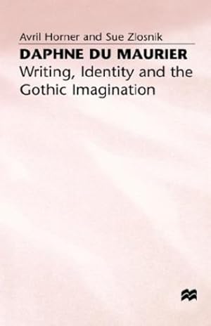 Immagine del venditore per Daphne du Maurier: Writing, Identity and the Gothic Imagination by Horner, A., Zlosnik, S. [Hardcover ] venduto da booksXpress