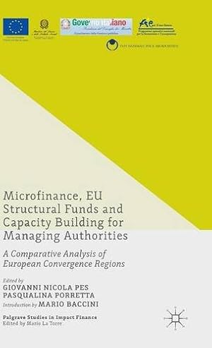 Seller image for Microfinance, EU Structural Funds and Capacity Building for Managing Authorities: A Comparative Analysis of European Convergence Regions (Palgrave Studies in Impact Finance) by Porretta, Pasqualina, Pes, Giovanni [Hardcover ] for sale by booksXpress