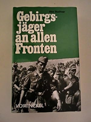 Gebirgsjäger an allen Fronten. Berichte von den Kämpfen der deutschen Gebirgsdivision im 2.Weltkr...