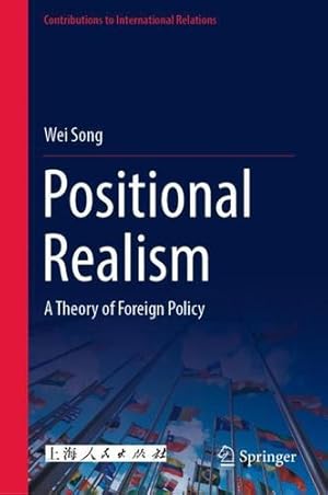 Imagen del vendedor de Positional Realism: A Theory of Foreign Policy (Contributions to International Relations) by Song, Wei [Hardcover ] a la venta por booksXpress