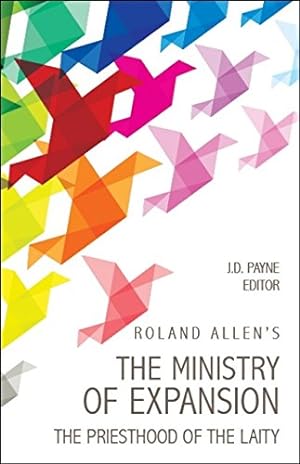 Seller image for Roland Allen's The Ministry Of Expansion: The Priesthood of the Laity by Payne, J.D., Allen, Roland [Paperback ] for sale by booksXpress