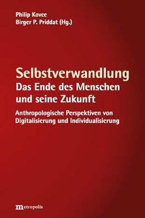 Bild des Verkufers fr Selbstverwandlung : Das Ende des Menschen und seine Zukunft. Anthropologische Perspektiven von Digitalisierung und Individualisierung zum Verkauf von AHA-BUCH GmbH