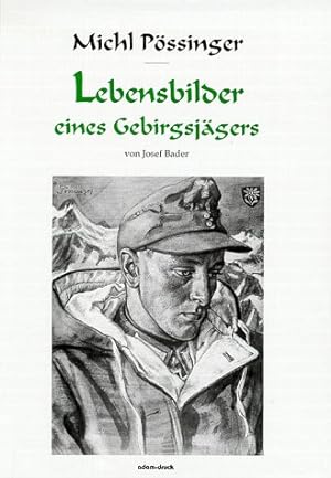 Michl Pössinger - Lebensbilder eines Gebirgsjägers.
