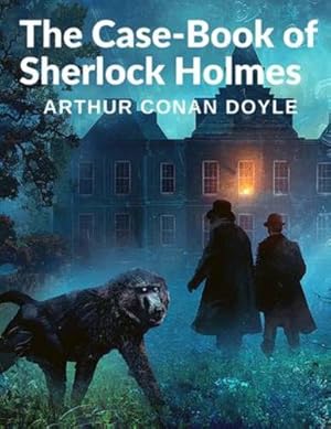 Seller image for The Case-Book of Sherlock Holmes: The Bravery of Dr Watson and the Brilliant Mind of Mr Sherlock Homes by Arthur Conan Doyle [Paperback ] for sale by booksXpress