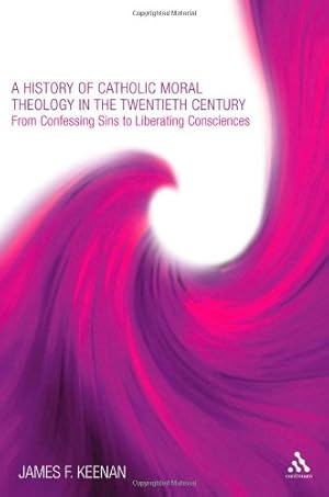 Immagine del venditore per A History of Catholic Moral Theology in the Twentieth Century: From Confessing Sins to Liberating Consciences by Keenan, James F. [Paperback ] venduto da booksXpress