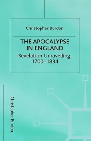 Bild des Verkufers fr The Apocalypse in England: Revelation Unravelling, 1700â  1834 (Studies in Literature and Religion) by Burdon, C. [Hardcover ] zum Verkauf von booksXpress