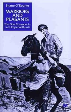 Immagine del venditore per Warriors and Peasants: The Don Cossacks in Late Imperial Russia (St Antony's Series) by O'Rourke, S. [Hardcover ] venduto da booksXpress